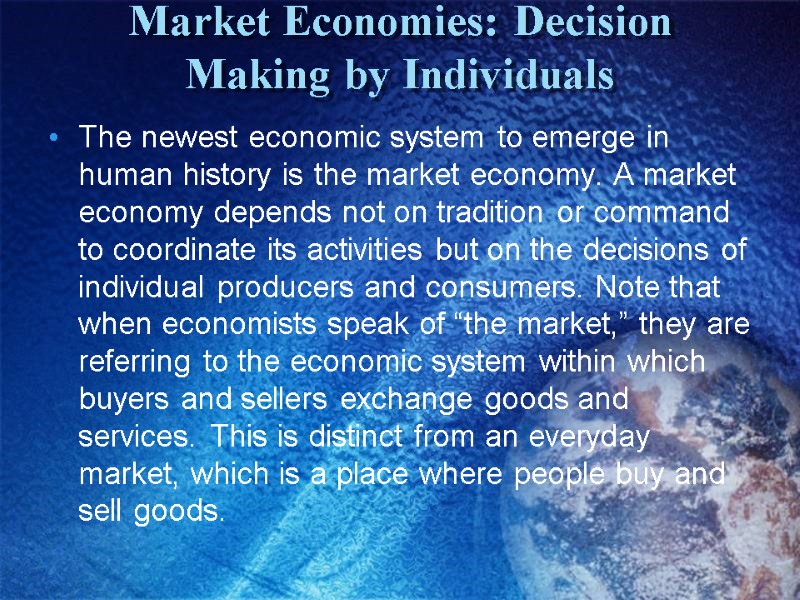 Market Economies: Decision Making by Individuals  The newest economic system to emerge in